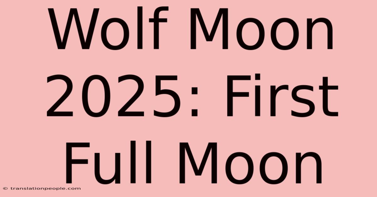 Wolf Moon 2025: First Full Moon