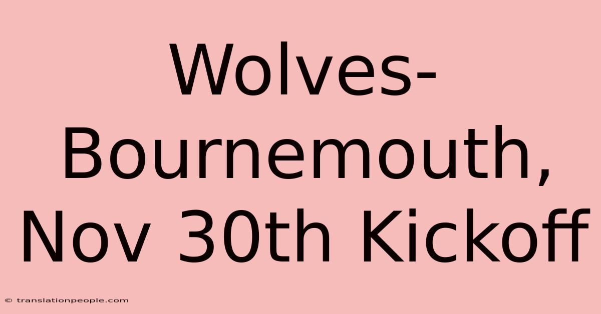 Wolves-Bournemouth, Nov 30th Kickoff