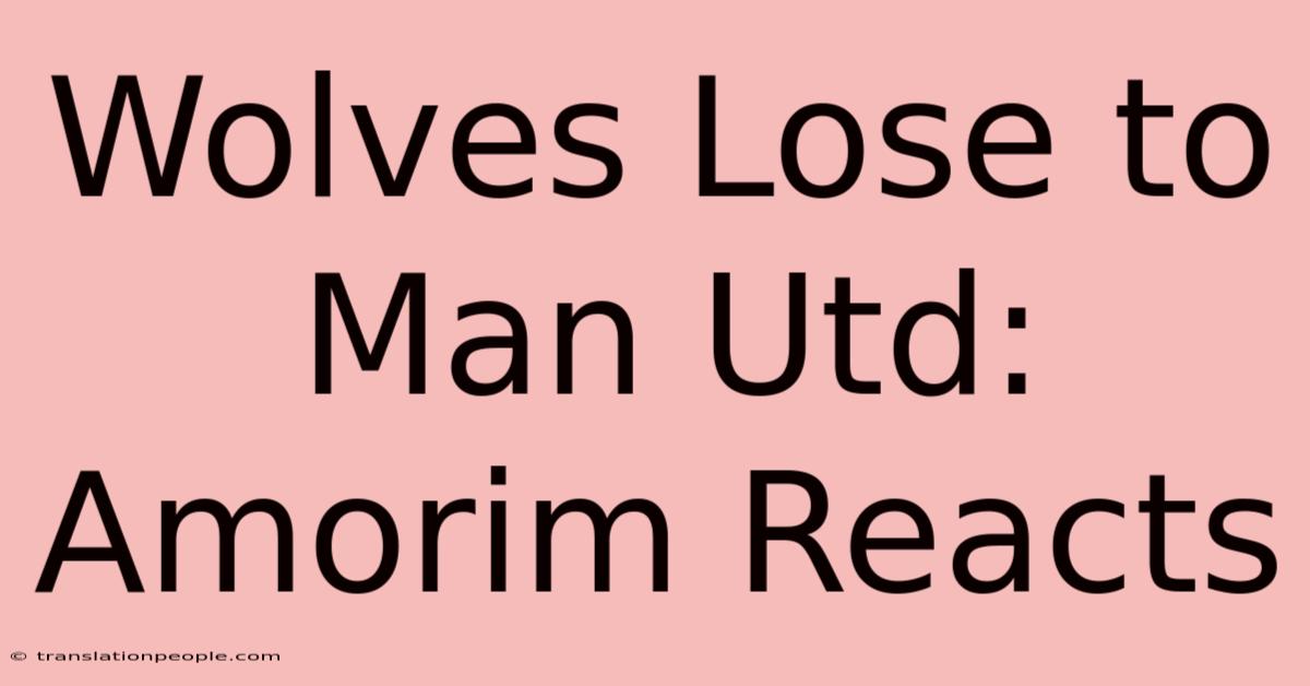 Wolves Lose To Man Utd: Amorim Reacts