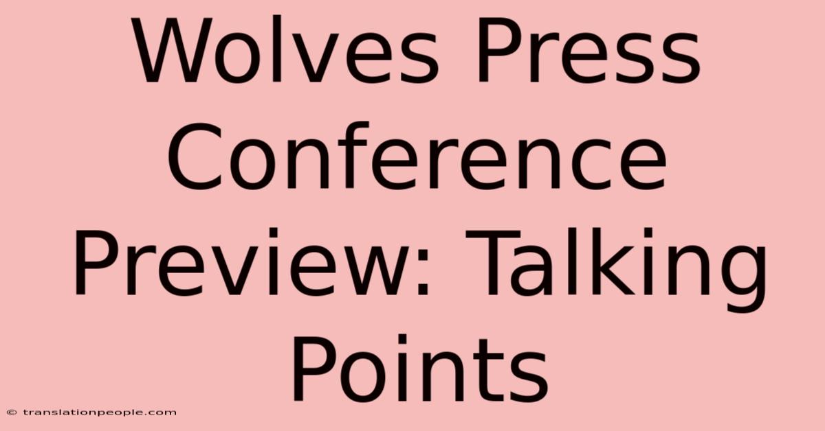 Wolves Press Conference Preview: Talking Points