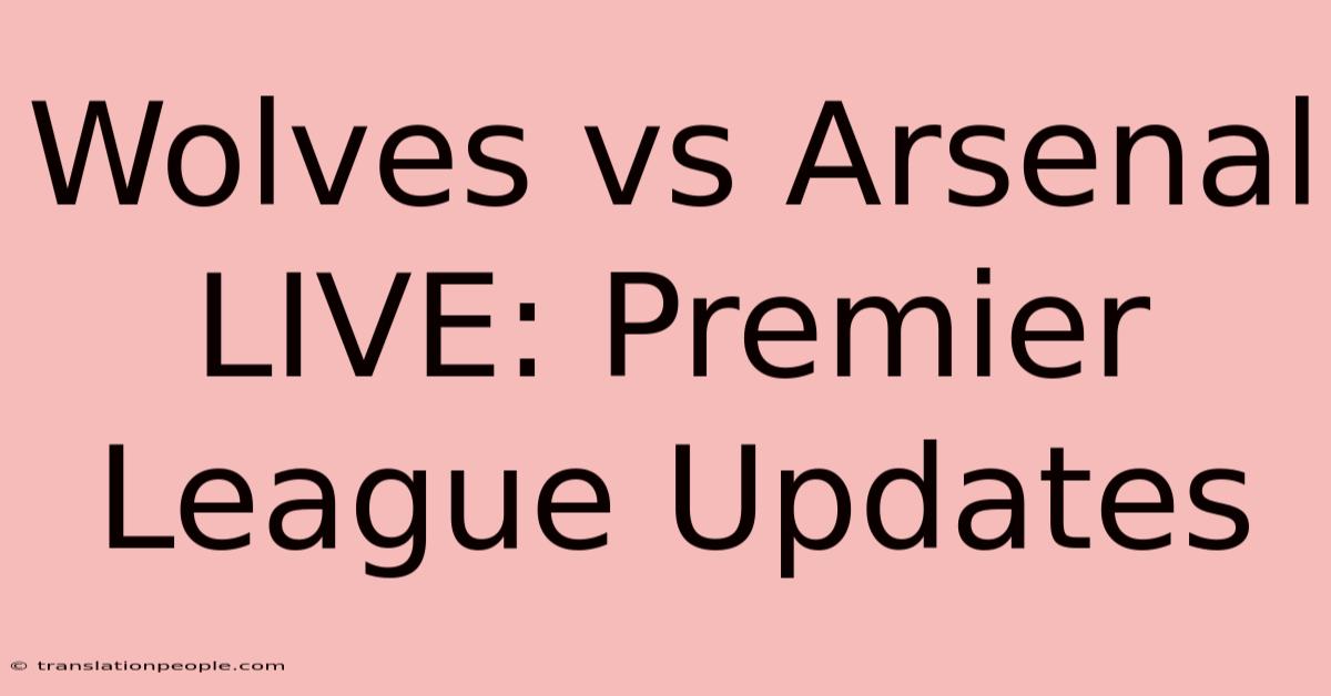 Wolves Vs Arsenal LIVE: Premier League Updates