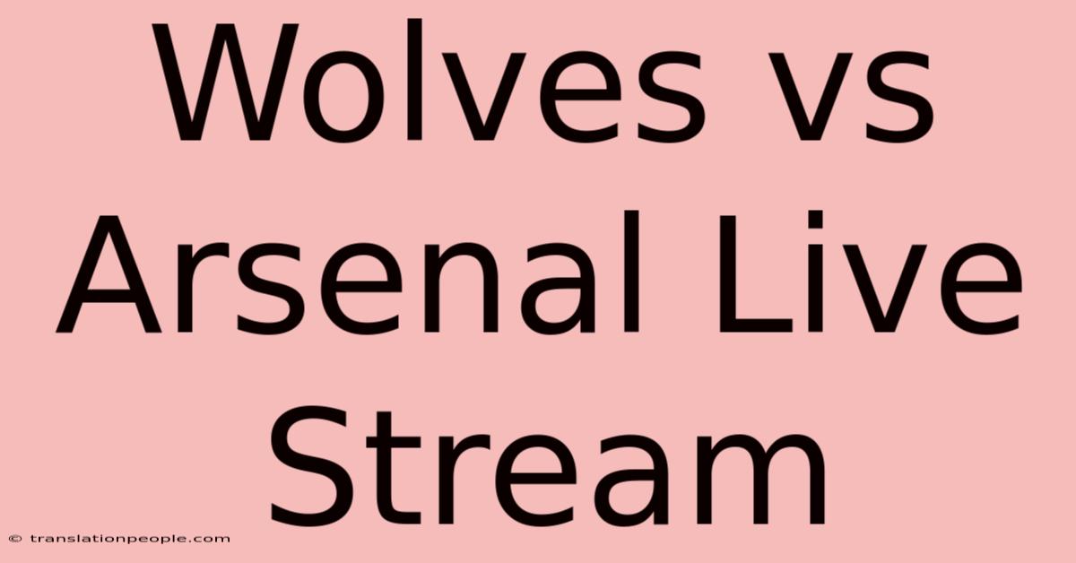 Wolves Vs Arsenal Live Stream