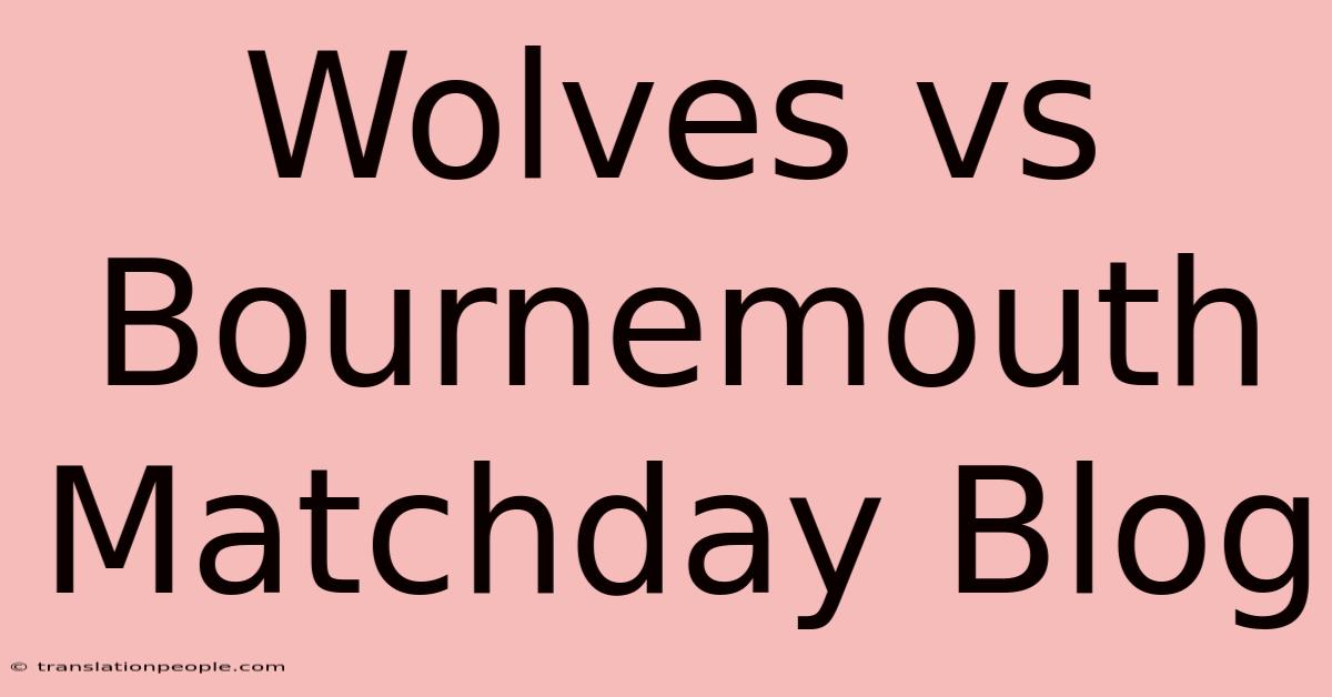 Wolves Vs Bournemouth Matchday Blog