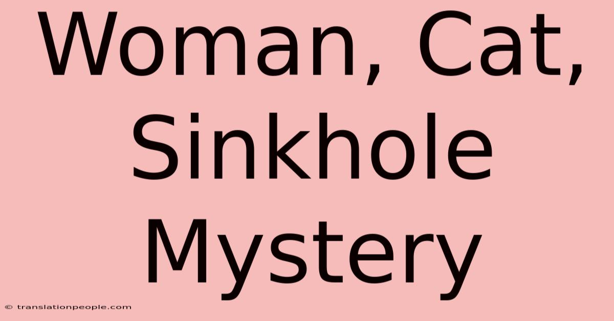 Woman, Cat, Sinkhole Mystery