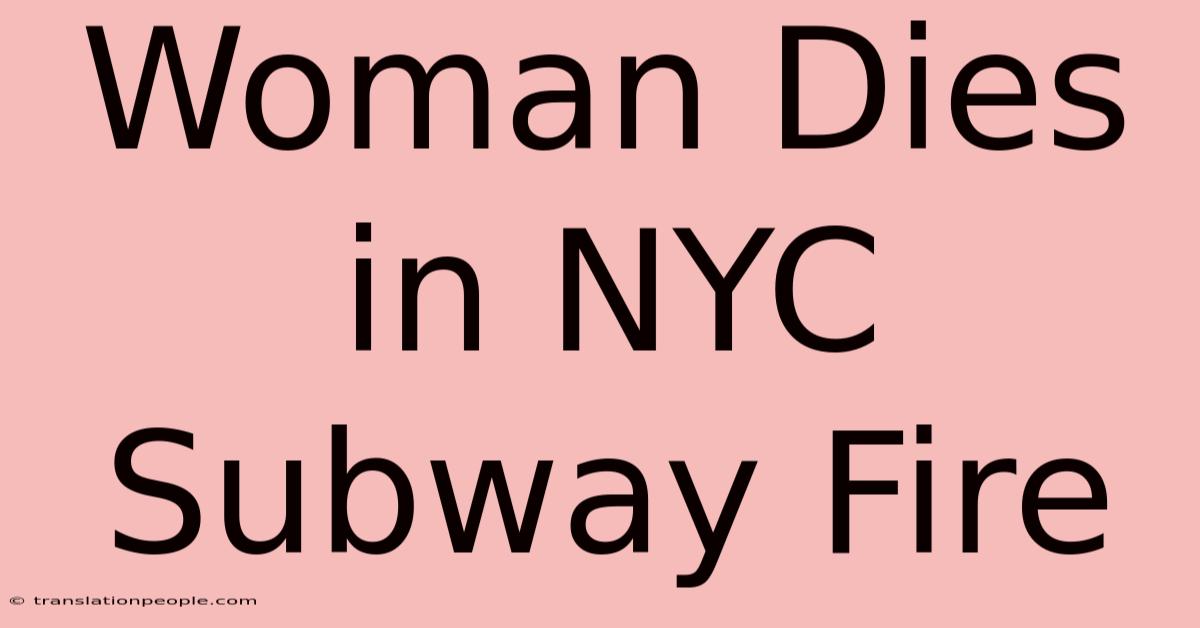 Woman Dies In NYC Subway Fire