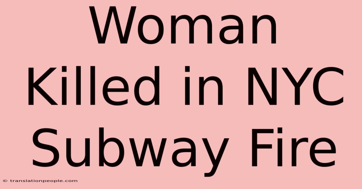 Woman Killed In NYC Subway Fire