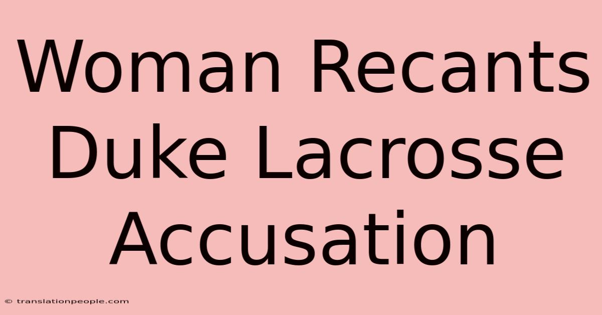 Woman Recants Duke Lacrosse Accusation