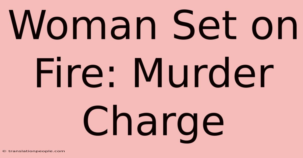 Woman Set On Fire: Murder Charge