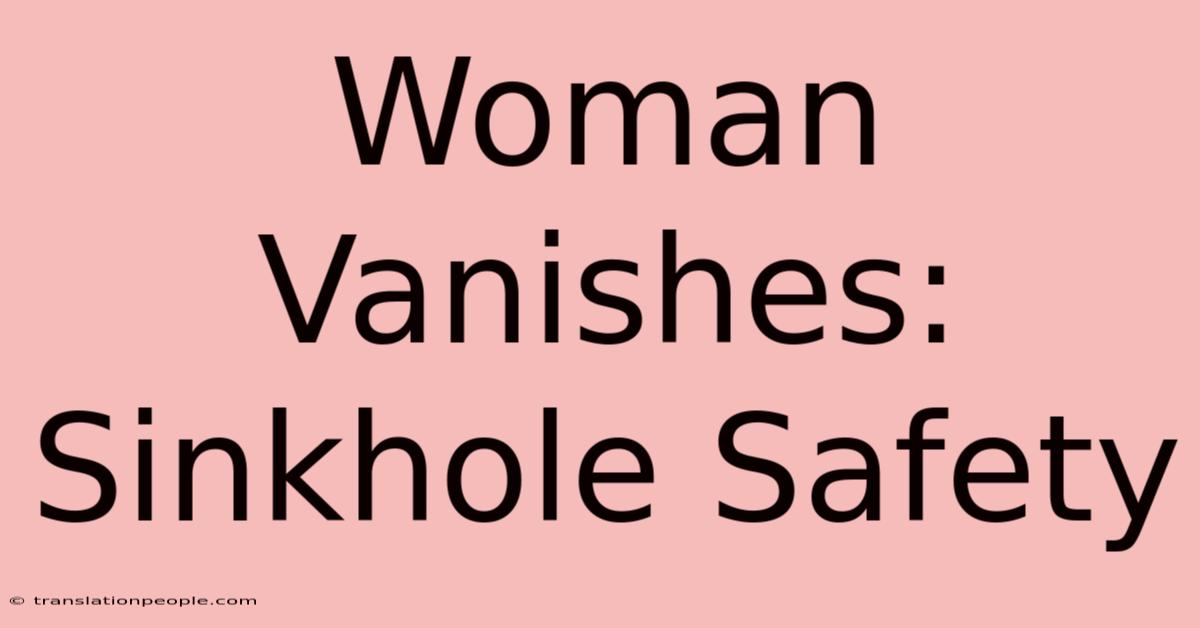 Woman Vanishes: Sinkhole Safety