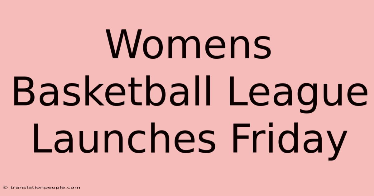 Womens Basketball League Launches Friday