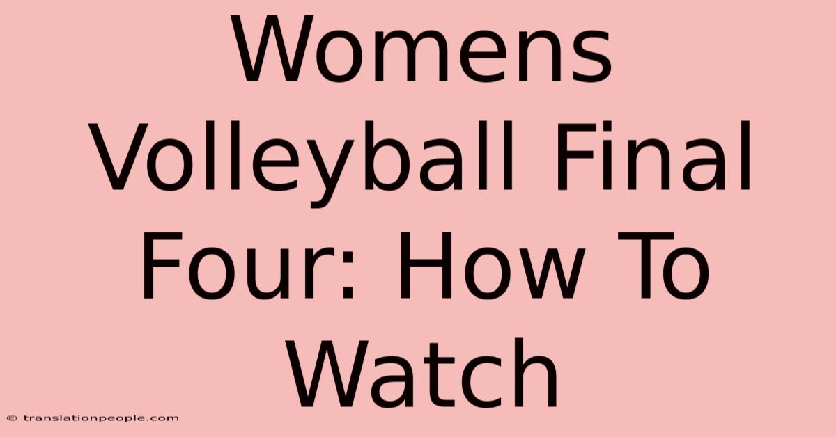 Womens Volleyball Final Four: How To Watch