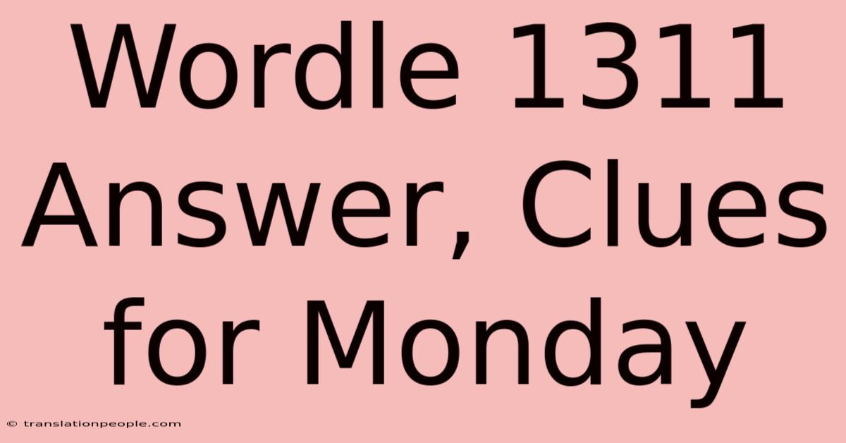 Wordle 1311 Answer, Clues For Monday