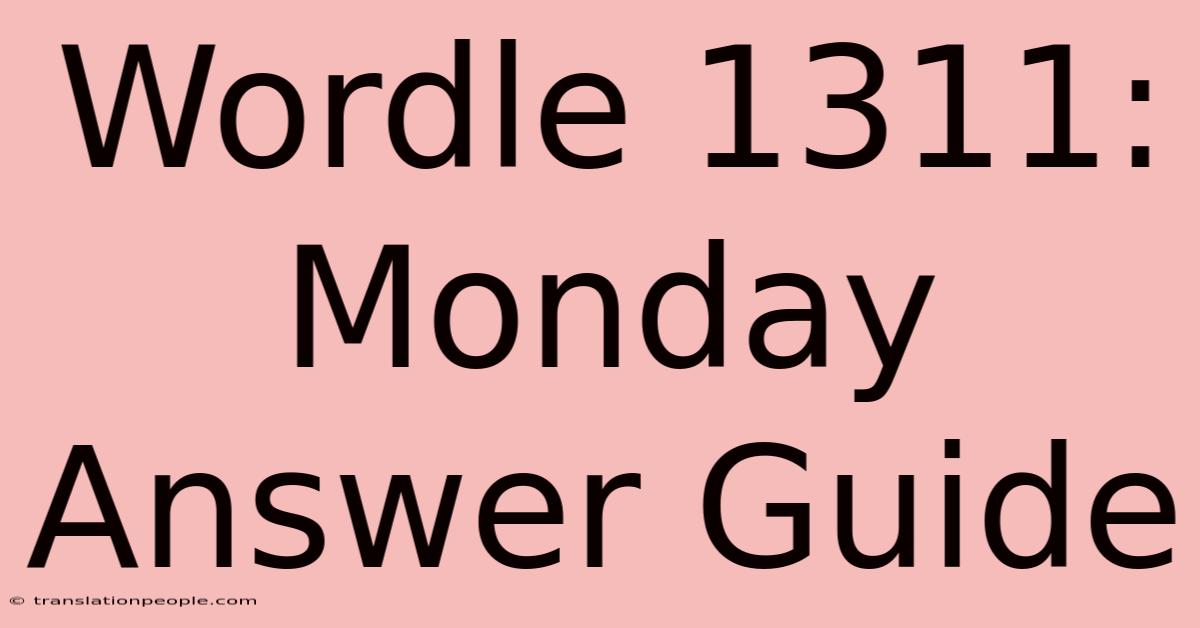 Wordle 1311: Monday Answer Guide