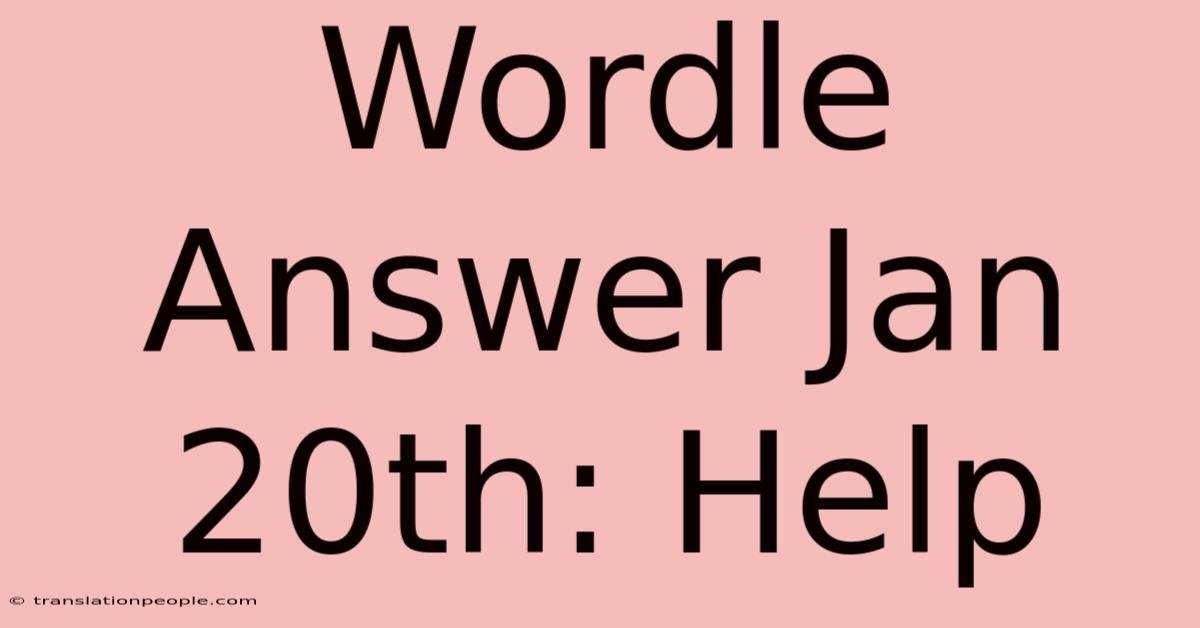 Wordle Answer Jan 20th: Help