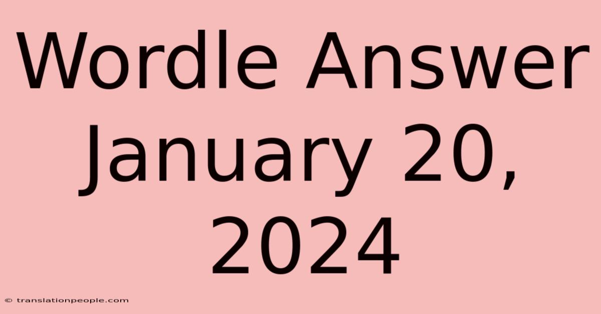 Wordle Answer January 20, 2024