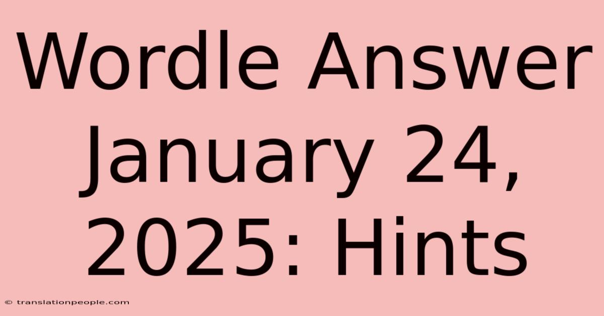 Wordle Answer January 24, 2025: Hints