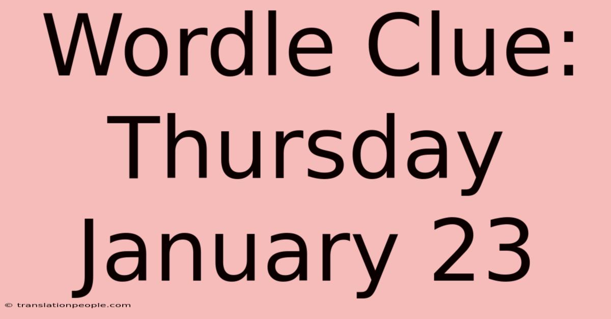 Wordle Clue: Thursday January 23