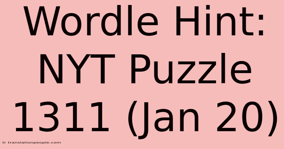 Wordle Hint: NYT Puzzle 1311 (Jan 20)