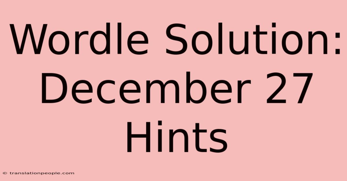 Wordle Solution: December 27 Hints