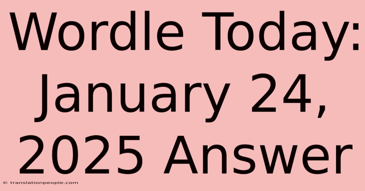 Wordle Today: January 24, 2025 Answer