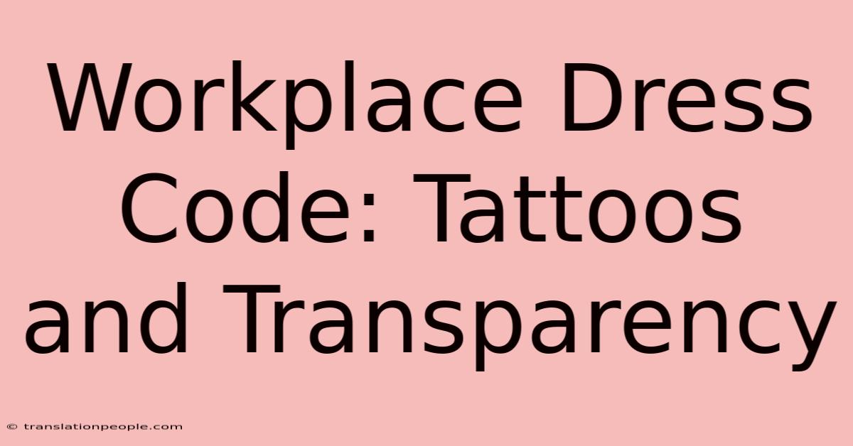 Workplace Dress Code: Tattoos And Transparency