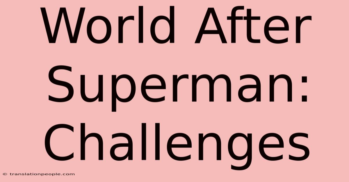 World After Superman: Challenges