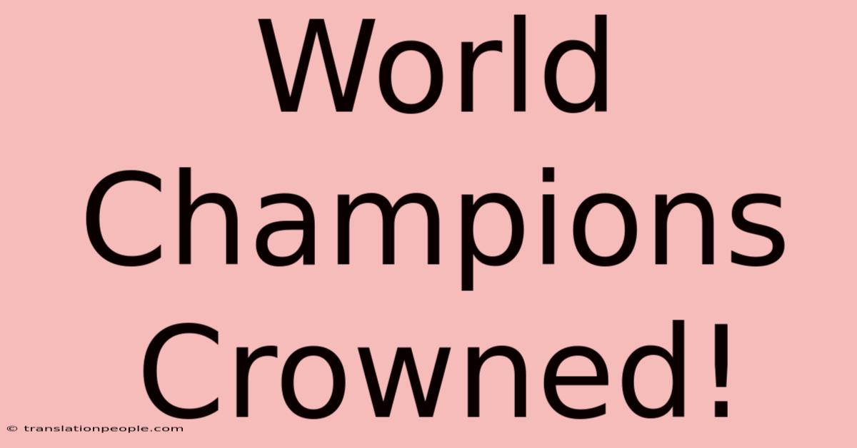 World Champions Crowned!