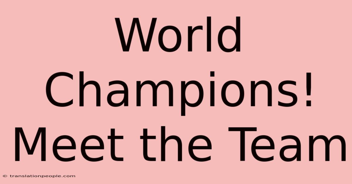 World Champions!  Meet The Team