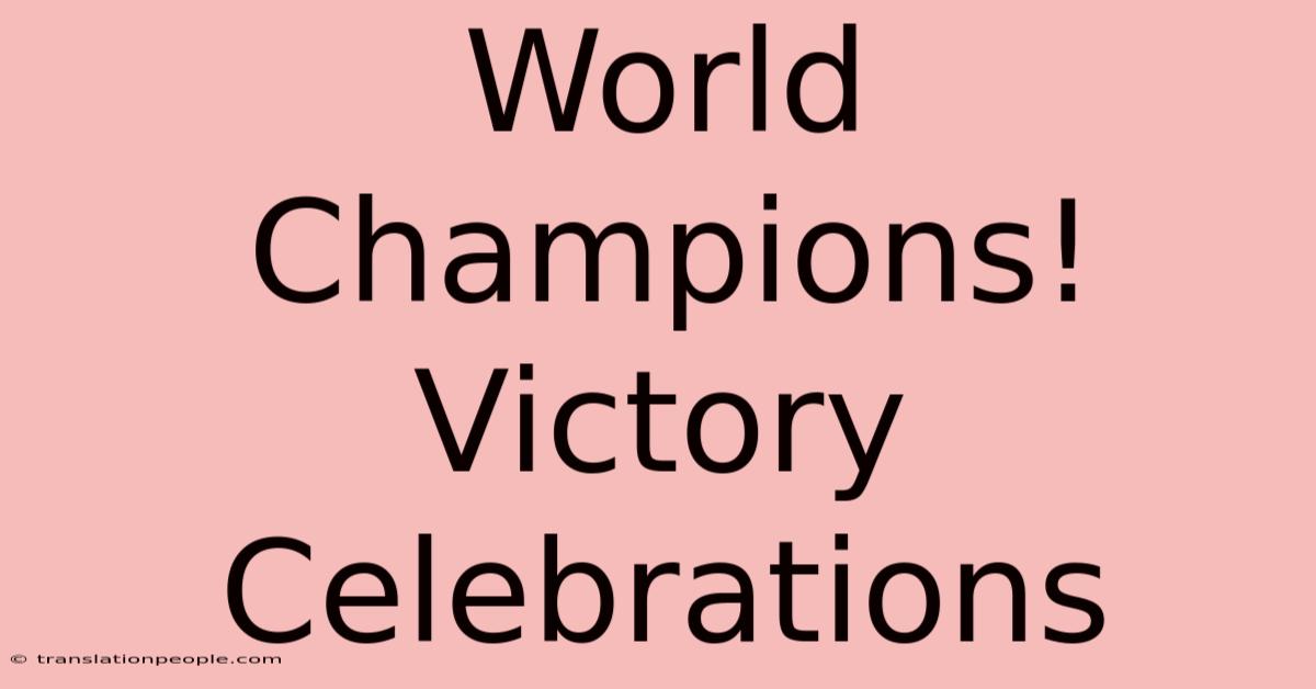 World Champions! Victory Celebrations