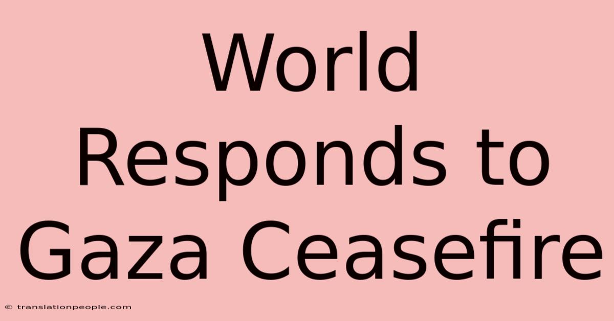 World Responds To Gaza Ceasefire