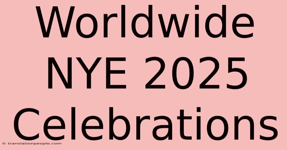 Worldwide NYE 2025 Celebrations