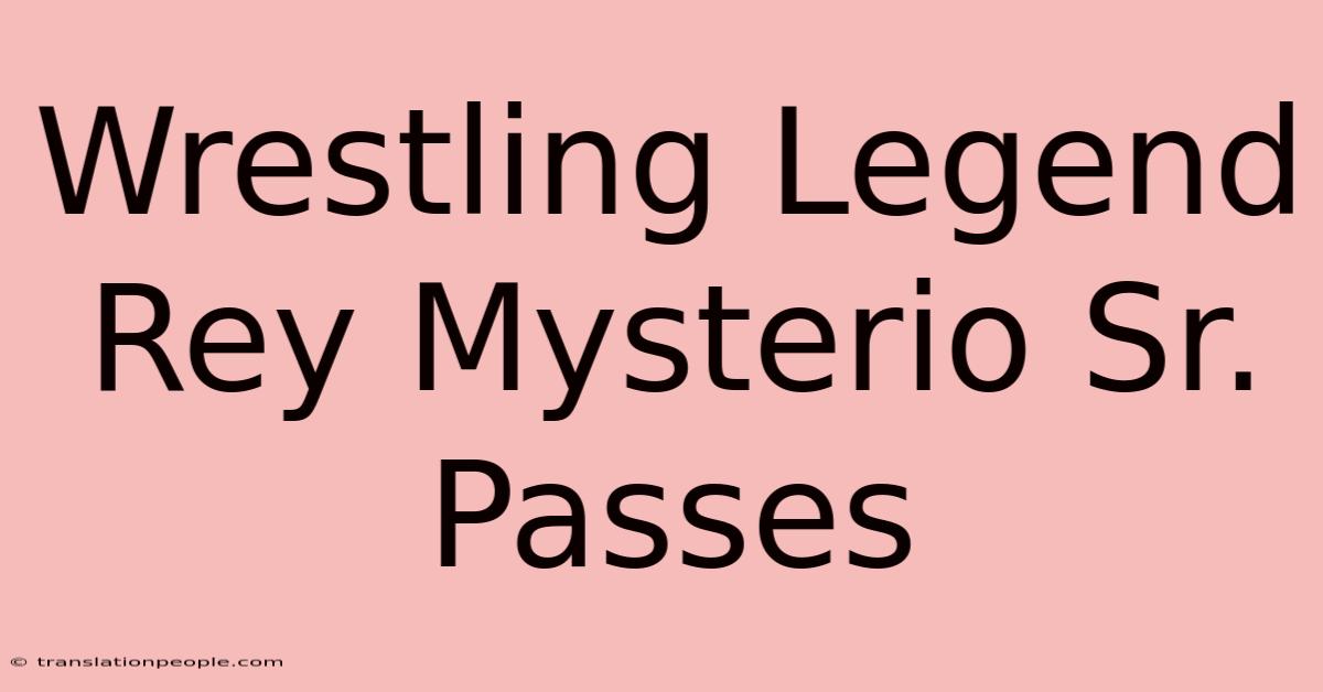 Wrestling Legend Rey Mysterio Sr. Passes