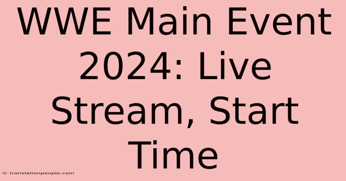 WWE Main Event 2024: Live Stream, Start Time