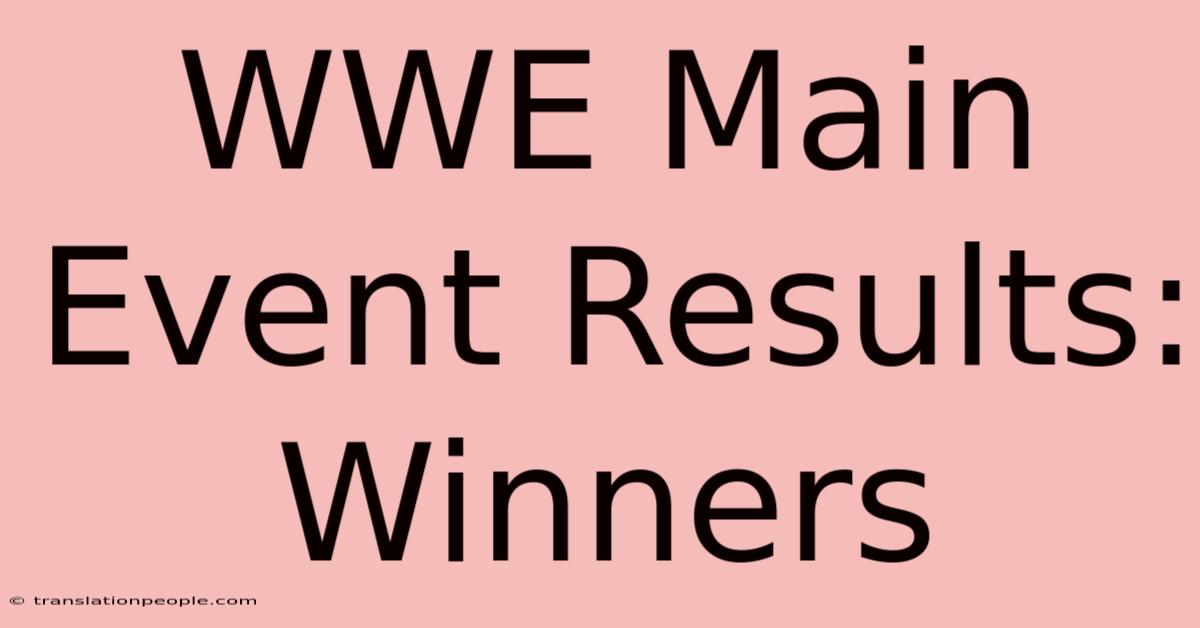 WWE Main Event Results: Winners