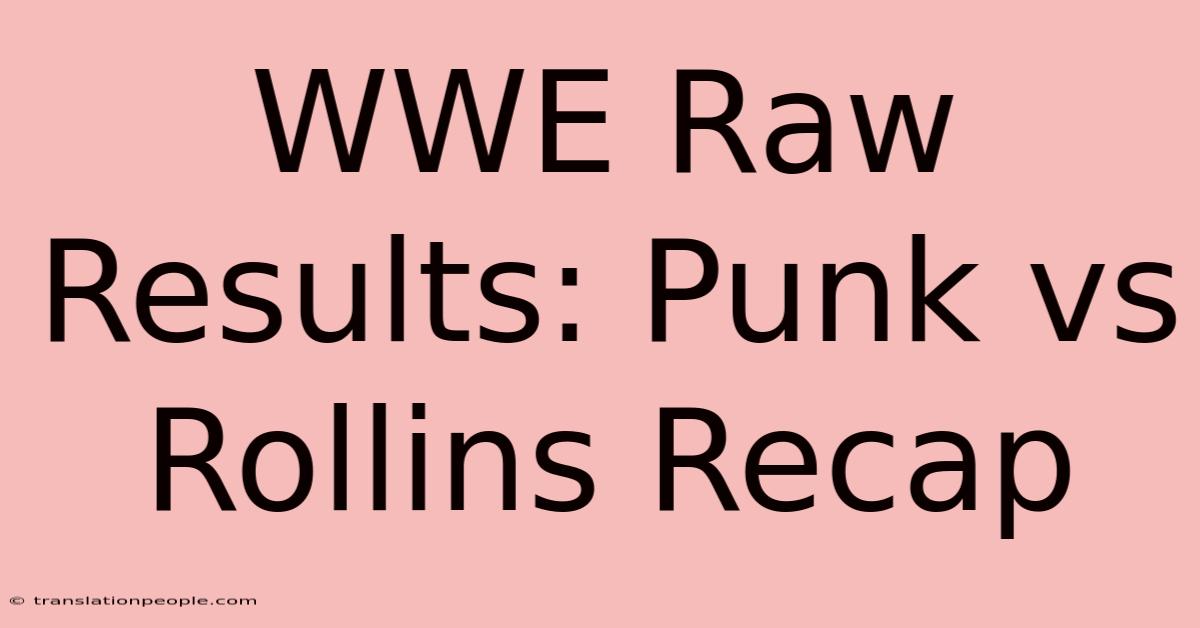 WWE Raw Results: Punk Vs Rollins Recap