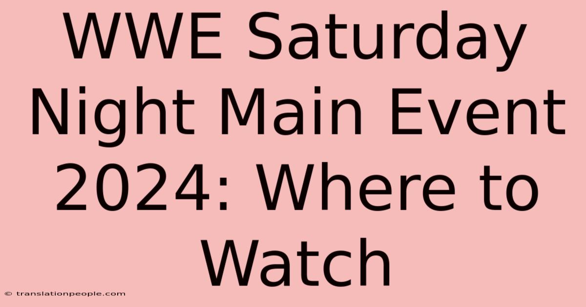 WWE Saturday Night Main Event 2024: Where To Watch