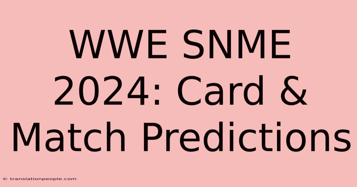 WWE SNME 2024: Card & Match Predictions