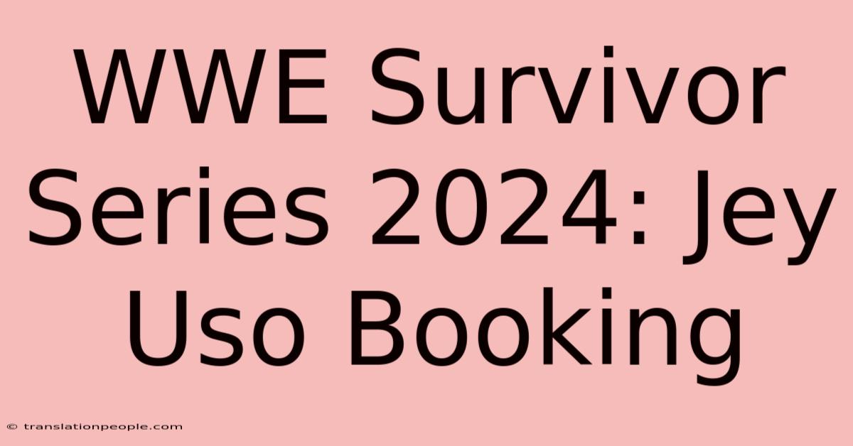 WWE Survivor Series 2024: Jey Uso Booking