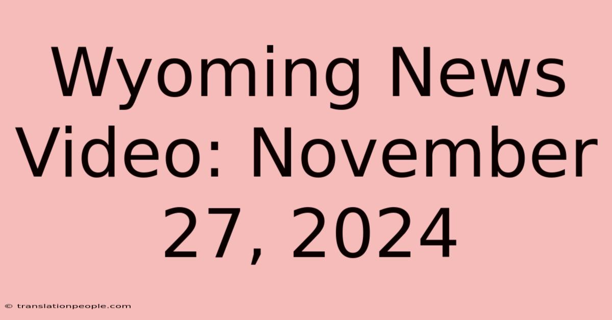 Wyoming News Video: November 27, 2024