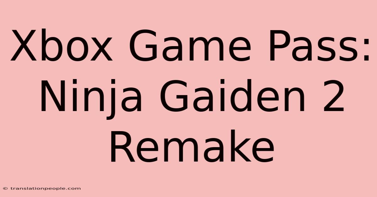 Xbox Game Pass: Ninja Gaiden 2 Remake