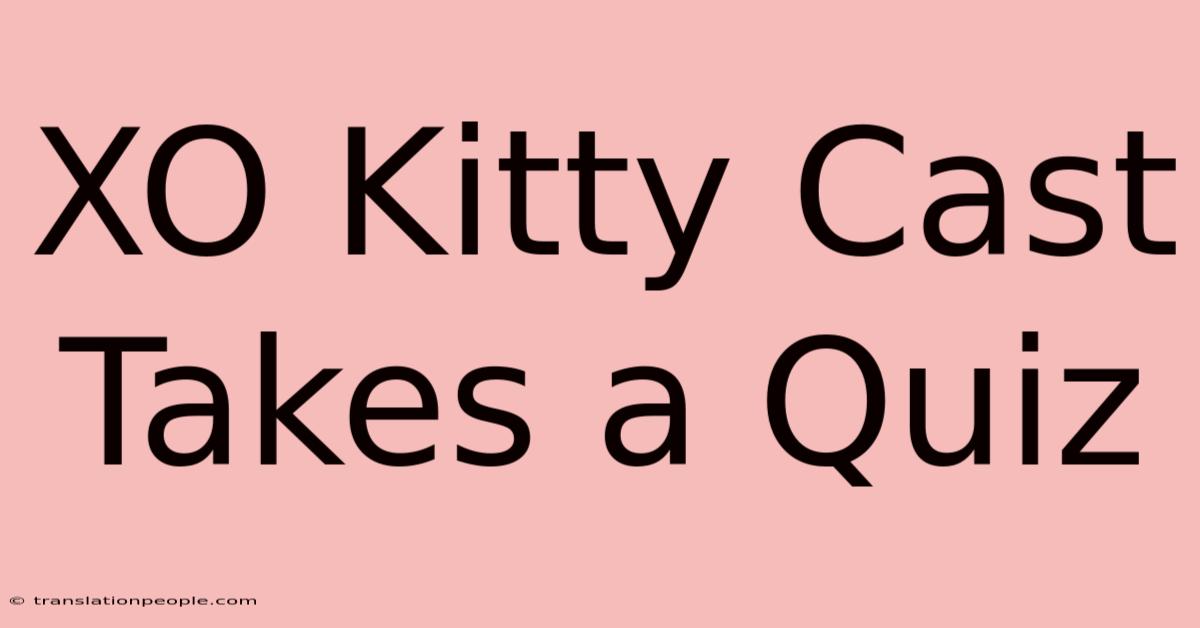 XO Kitty Cast Takes A Quiz