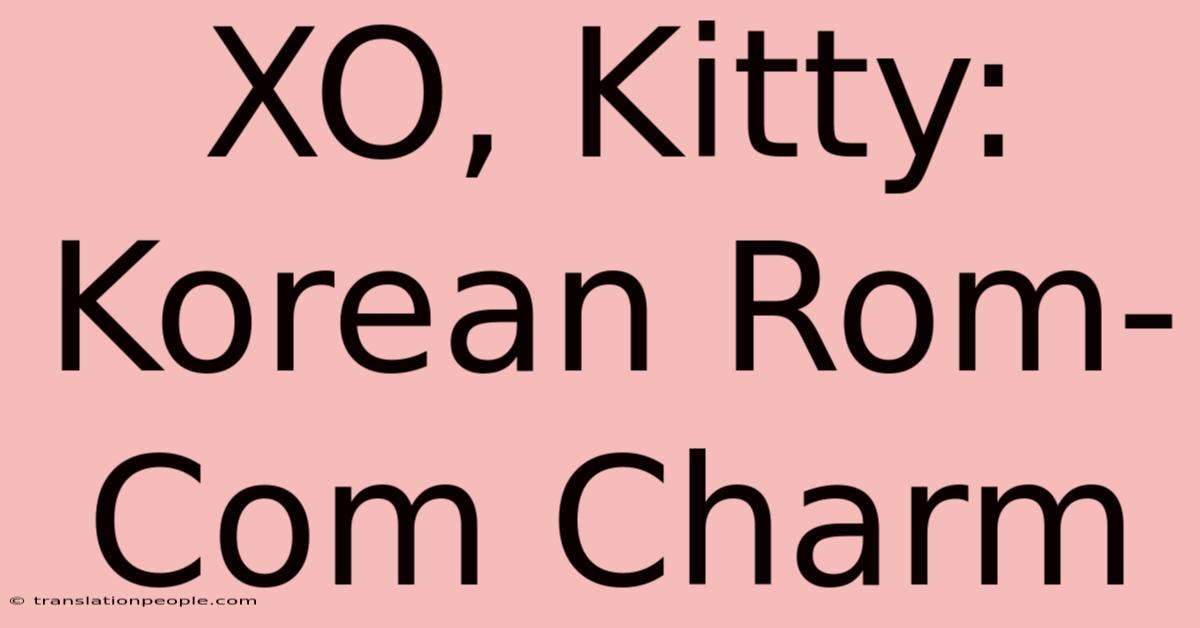 XO, Kitty: Korean Rom-Com Charm