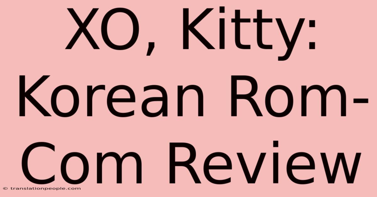 XO, Kitty: Korean Rom-Com Review