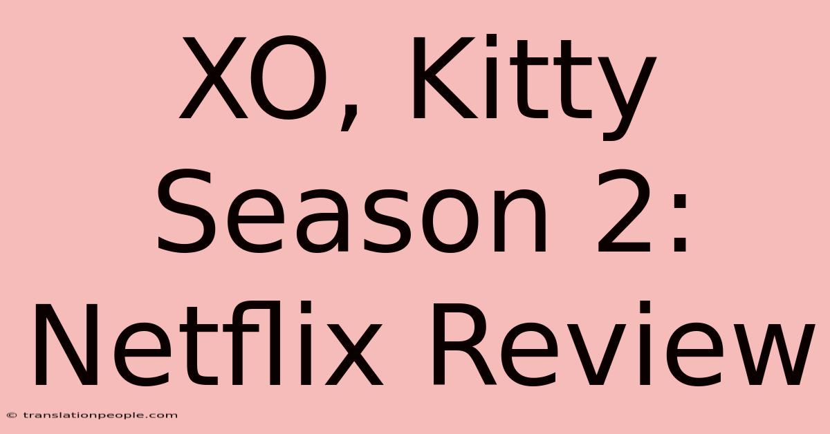 XO, Kitty Season 2: Netflix Review