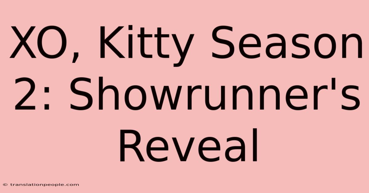 XO, Kitty Season 2: Showrunner's Reveal