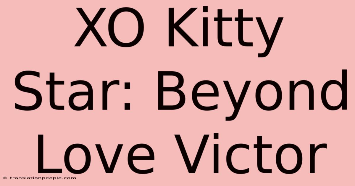 XO Kitty Star: Beyond Love Victor