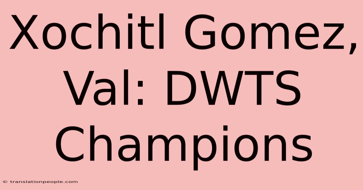 Xochitl Gomez, Val: DWTS Champions