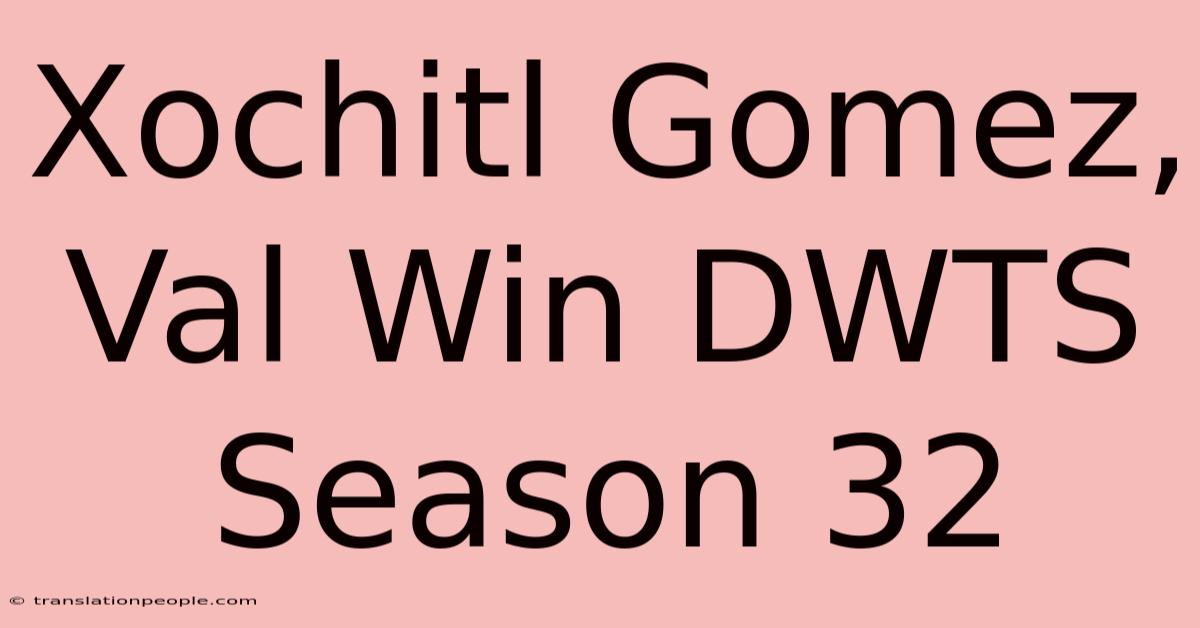 Xochitl Gomez, Val Win DWTS Season 32