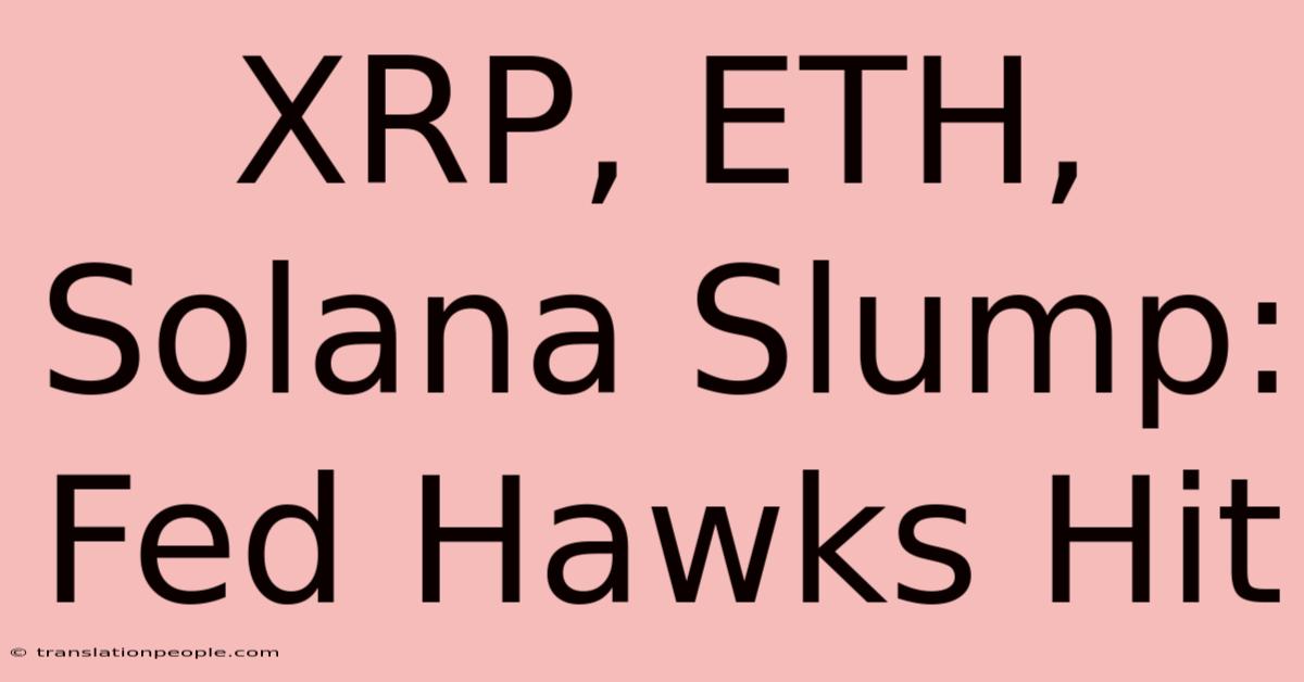 XRP, ETH, Solana Slump: Fed Hawks Hit