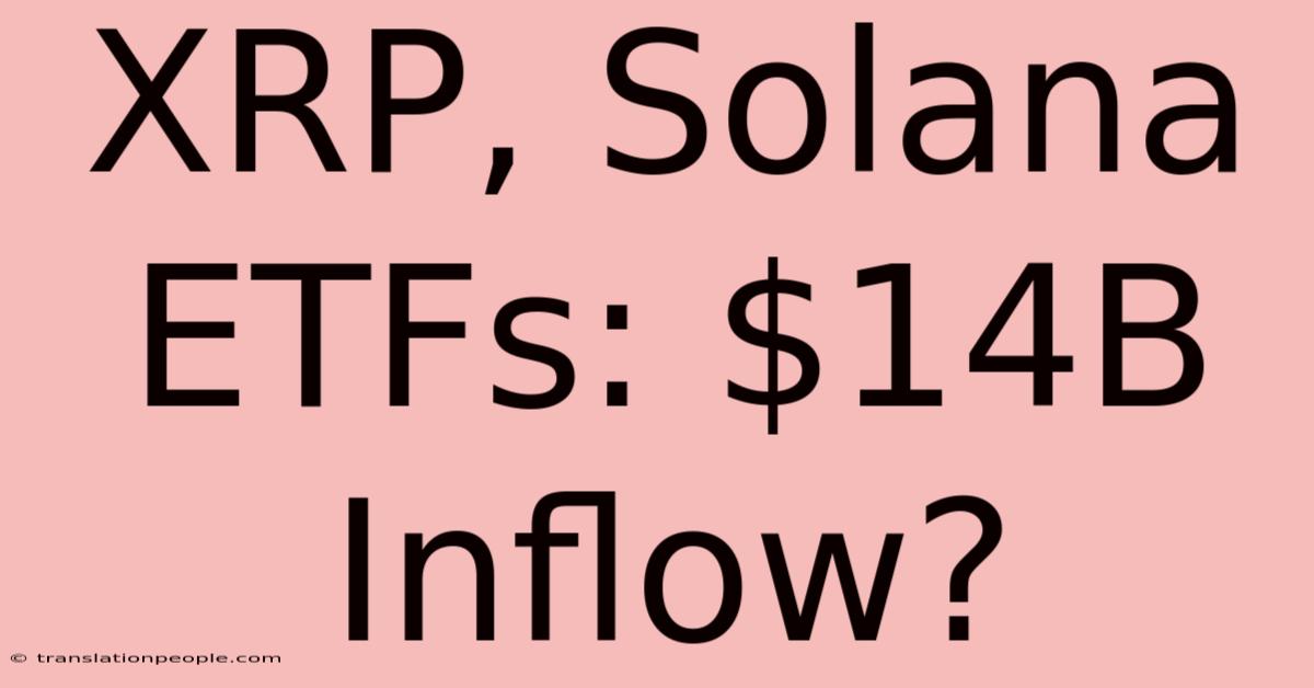 XRP, Solana ETFs: $14B Inflow?